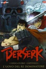 Berserk – L’epoca d’oro – Capitolo I: L’uovo del re dominatore (2012)